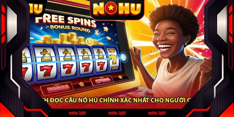 Cách Đọc Cầu Nổ Hũ Chính Xác Nhất Cho Người Chơi