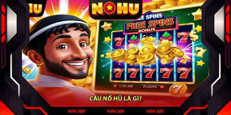 Cầu nổ hũ là gì? Cầu nổ hũ là gì?
