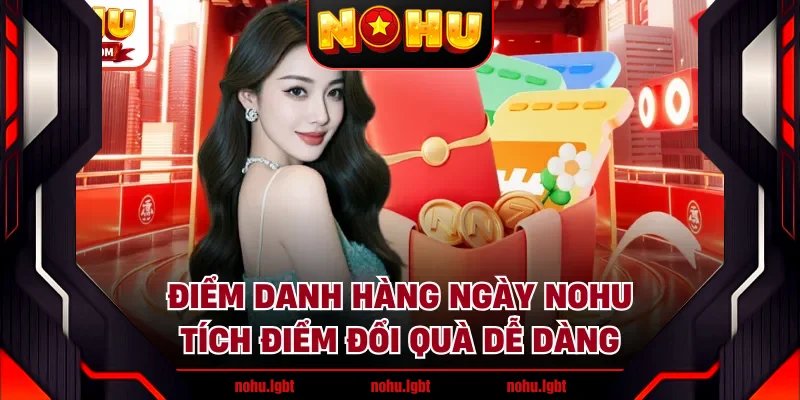 Điểm Danh Hàng Ngày NOHU - Tích Điểm Đổi Quà Dễ Dàng