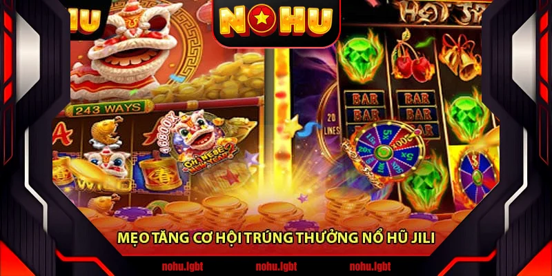 Mẹo tăng cơ hội trúng thưởng Nổ hũ JiLi