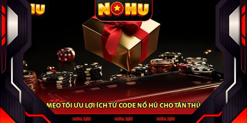 Mẹo tối ưu lợi ích từ Code nổ hũ cho tân thủ Mẹo tối ưu lợi ích từ Code nổ hũ cho tân thủ