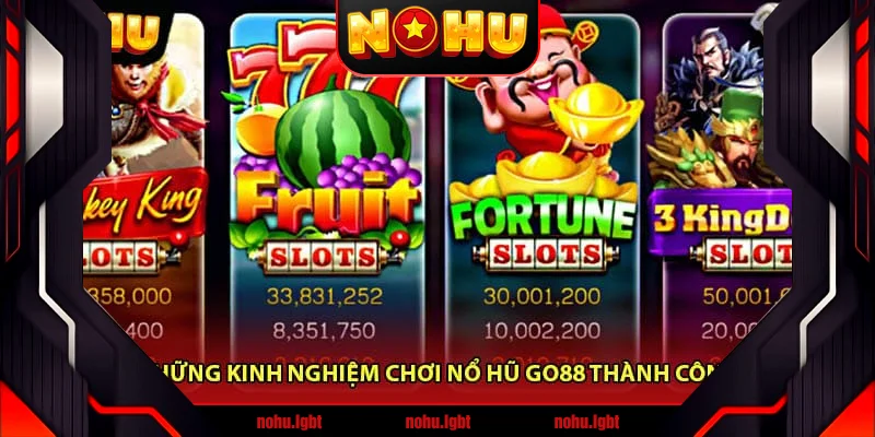 Những Kinh Nghiệm Chơi Nổ Hũ Go88 Thành Công Những Kinh Nghiệm Chơi Nổ Hũ Go88 Thành Công