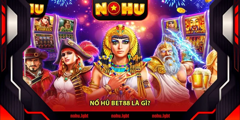 Nổ hũ Bet88 là gì?