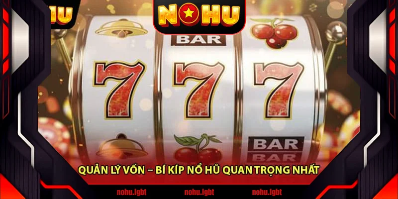 Quản lý vốn – Bí kíp nổ hũ quan trọng nhất Quản lý vốn – Bí kíp nổ hũ quan trọng nhất