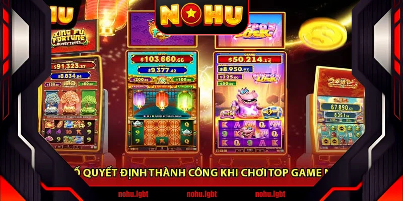 Yếu Tố Quyết Định Thành Công Khi Chơi Top Game Nổ Hũ